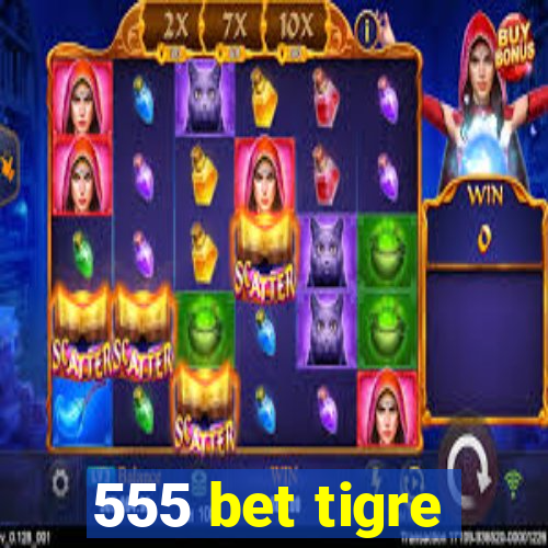 555 bet tigre